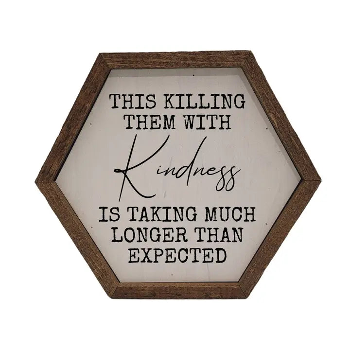 This Killing Them With Kindness… – Hexagon Sign