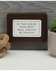 “In This House Your Best Will Always Be Enough” Wood Block Sign