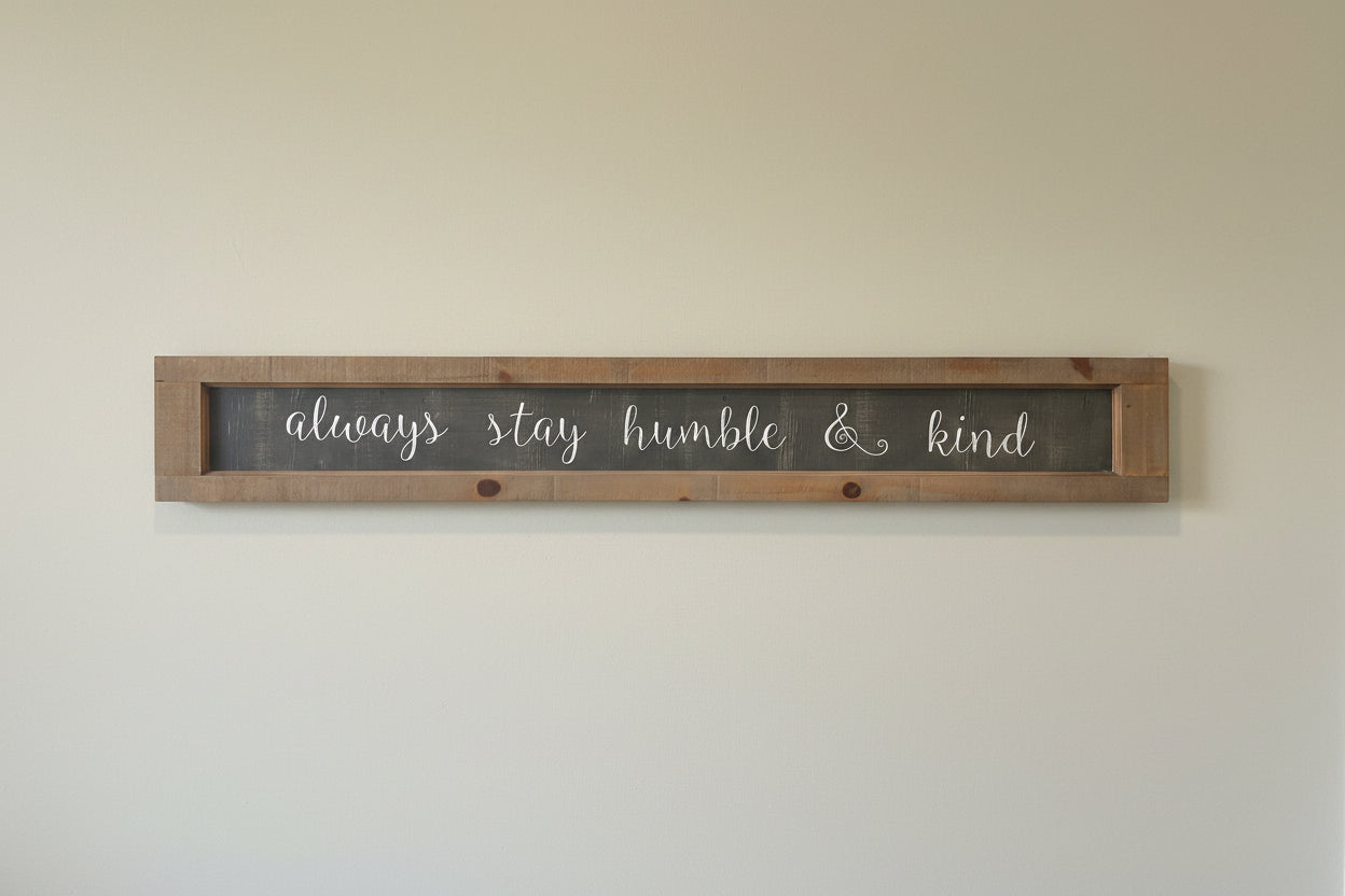 Always Stay Humble & Kind- Wood Framed Sign