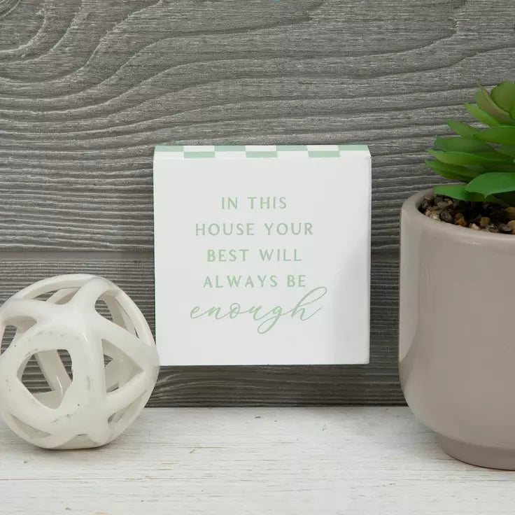 “In This House Your Best Will Always Be Enough” Mini Wooden Block Sign