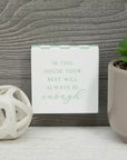 “In This House Your Best Will Always Be Enough” Mini Wooden Block Sign