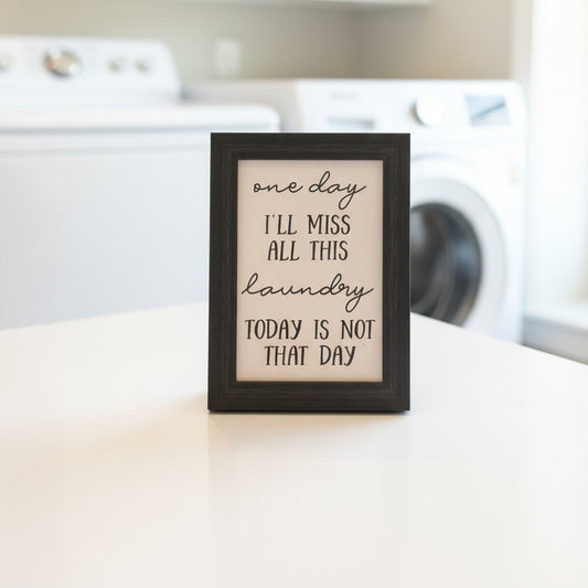 One Day I’ll Miss All This Laundry Wood Black Sign
