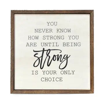 You Never Know How Strong You Are – 10x10 Framed Sign