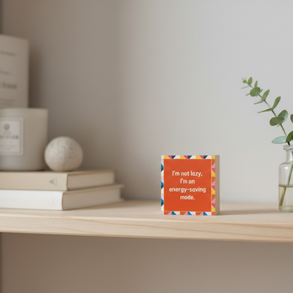 Block Talk- I'm Not Lazy, I'm On Energy Saving Mode